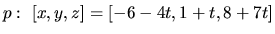 $p:\ [x,y,z] = [-6-4t,1+t,8+7t]$