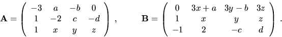 \begin{displaymath}{\bf A}=\left( \begin{array}{cccc}
-3 & a & -b & 0 \\
1 & -...
...3z \\
1 & x & y & z \\
-1 & 2 & -c & d \end{array}\right)\ . \end{displaymath}