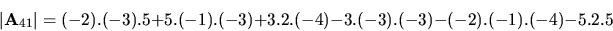 \begin{displaymath}\vert{\bf A}_{41}\vert= (-2).(-3).5 + 5.(-1).(-3) + 3.2.(-4) -
3.(-3).(-3) - (-2).(-1).(-4) - 5.2.5\end{displaymath}