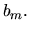 $\displaystyle b_m.$