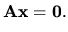 $\displaystyle {\bf { Ax=0}. }$