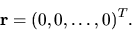 \begin{displaymath}{\bf r}={(0,0, \ldots ,0)}^T. \end{displaymath}