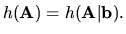 $h({\bf A }) = h({\bf A\vert b}). $