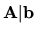 ${\bf A\vert b}$