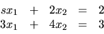 \begin{displaymath}
\begin{array}{rrrrr}
sx_1 & + & 2x_2 & = & 2 \\
3x_1 & + & 4x_2 & = & 3 \\
\end{array}\end{displaymath}