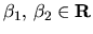 $ \beta_1 ,\, \beta_2 \in {\bf R}$