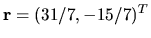 $ {\bf r }=(31/7, -15/7)^T$