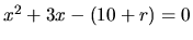 $x^2+3x-(10+r)=0$