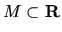 $M \subset {\bf R}$