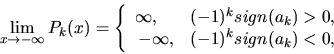\begin{displaymath}
\lim_{x \rightarrow -\infty} P_k(x) =
\left \{
\begin{arr...
... 0, \\
-\infty, & (-1)^k sign(a_k) < 0,
\end{array} \right.
\end{displaymath}