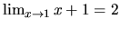 $\lim_{x \rightarrow 1} x+1 = 2$