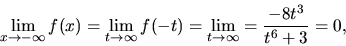 \begin{displaymath}
\lim_{x \rightarrow -\infty} f(x) =
\lim_{t \rightarrow \i...
...(-t) =
\lim_{t \rightarrow \infty} = \frac{-8t^3}{t^6+3} = 0,
\end{displaymath}