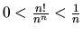 $0 < \frac{n!}{n^n} < \frac{1}{n}$