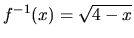 $f^{-1}(x)=\sqrt{4-x}$