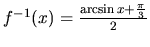 $f^{-1}(x)=\frac{\arcsin x + \frac{\pi}{3}}{2}$