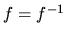 $f=f^{-1}$