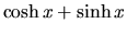 $\cosh x + \sinh x$