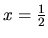 $x=\frac12$