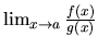 $\lim_{x \rightarrow a} \frac{f(x)}{g(x)}$