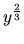 $y^{\frac23}$