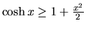 $\cosh x \geq 1 + \frac{x^2}{2}$