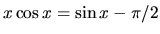 $ x \cos x = \sin x - \pi/2 $