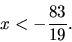 \begin{displaymath}x< -\frac{83}{19} .\end{displaymath}