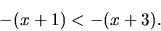 \begin{displaymath}-(x+1) <-( x+3). \end{displaymath}
