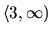 $\langle 3, \infty)$