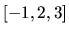 $[-1,2,3]$