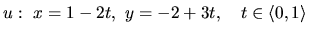 $u:\ x = 1-2t,\ y = -2+3t,\quad t \in \langle 0,1 \rangle$