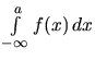 $\int\limits_{-\infty}^a f(x)\,dx$