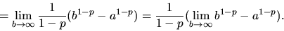 \begin{displaymath}
= \lim_{b \rightarrow \infty} \frac{1}{1-p} (b^{1-p} - a^{1...
...\frac{1}{1-p} (\lim_{b \rightarrow \infty} b^{1-p} - a^{1-p}).
\end{displaymath}