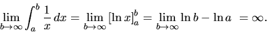 \begin{displaymath}
\lim_{b \rightarrow \infty} \int_a^b \frac{1}{x}\,dx =
\li...
...ht]_a^b =
\lim_{b \rightarrow \infty} \ln b - \ln a~= \infty.
\end{displaymath}