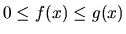 $0 \leq f(x) \leq g(x)$