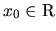 $x_0 \in \mathrm{R}$