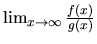 $\lim_{x \rightarrow \infty} \frac{f(x)}{g(x)}$