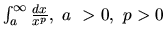 $\int_a^{\infty} \frac{dx}{x^p},\ a~> 0,\ p > 0$