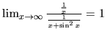 $\lim_{x \rightarrow \infty}
\frac{\frac{1}{x}}{\frac{1}{x+\sin^2 x}} = 1$