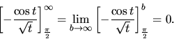 \begin{displaymath}
\left[ -\frac{\cos t}{\sqrt{t}} \right]_\frac{\pi}{2}^{\inft...
...}
\left[ -\frac{\cos t}{\sqrt{t}} \right]_\frac{\pi}{2}^b = 0.
\end{displaymath}