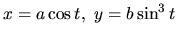 $x = a\cos t,\ y = b\sin^3 t$