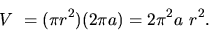\begin{displaymath}
V~= (\pi r^2) (2 \pi a) = 2 \pi^2 a~r^2.
\end{displaymath}