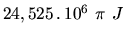 $24,525\,.\,10^6\ \pi\ J$