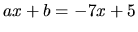 $ax+b = -7x + 5$