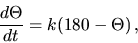 \begin{displaymath}
\frac{d\Theta}{dt} = k(180-\Theta)\,,
\end{displaymath}
