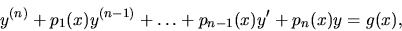 \begin{displaymath}
y^{(n)}+p_1(x)y^{(n-1)} + \dots + p_{n-1}(x) y' + p_n(x) y =g(x),
\end{displaymath}