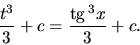 \begin{displaymath}
\frac{t^3}{3} + c = \frac{\mbox{tg}\,^3 x}{3} + c.
\end{displaymath}