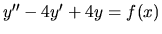 $ y^{\prime \prime} -4y^\prime +4y =f(x) $