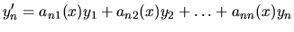 $\displaystyle y_n^\prime = a_{n1}(x) y_1 + a_{n2}(x) y_2+ \dots + a_{nn}(x) y_n$