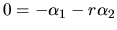 $ 0= - \alpha_1 -r \alpha_2 $